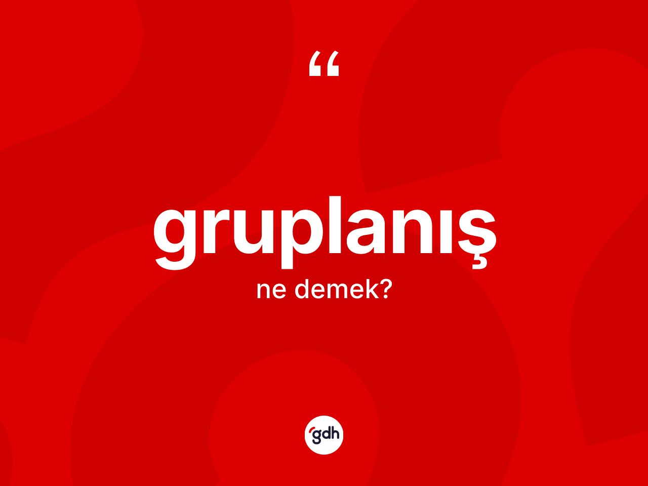 Gruplanış kelimesi ne anlama gelir? Gruplanış kelimesinin özellikleri nelerdir?