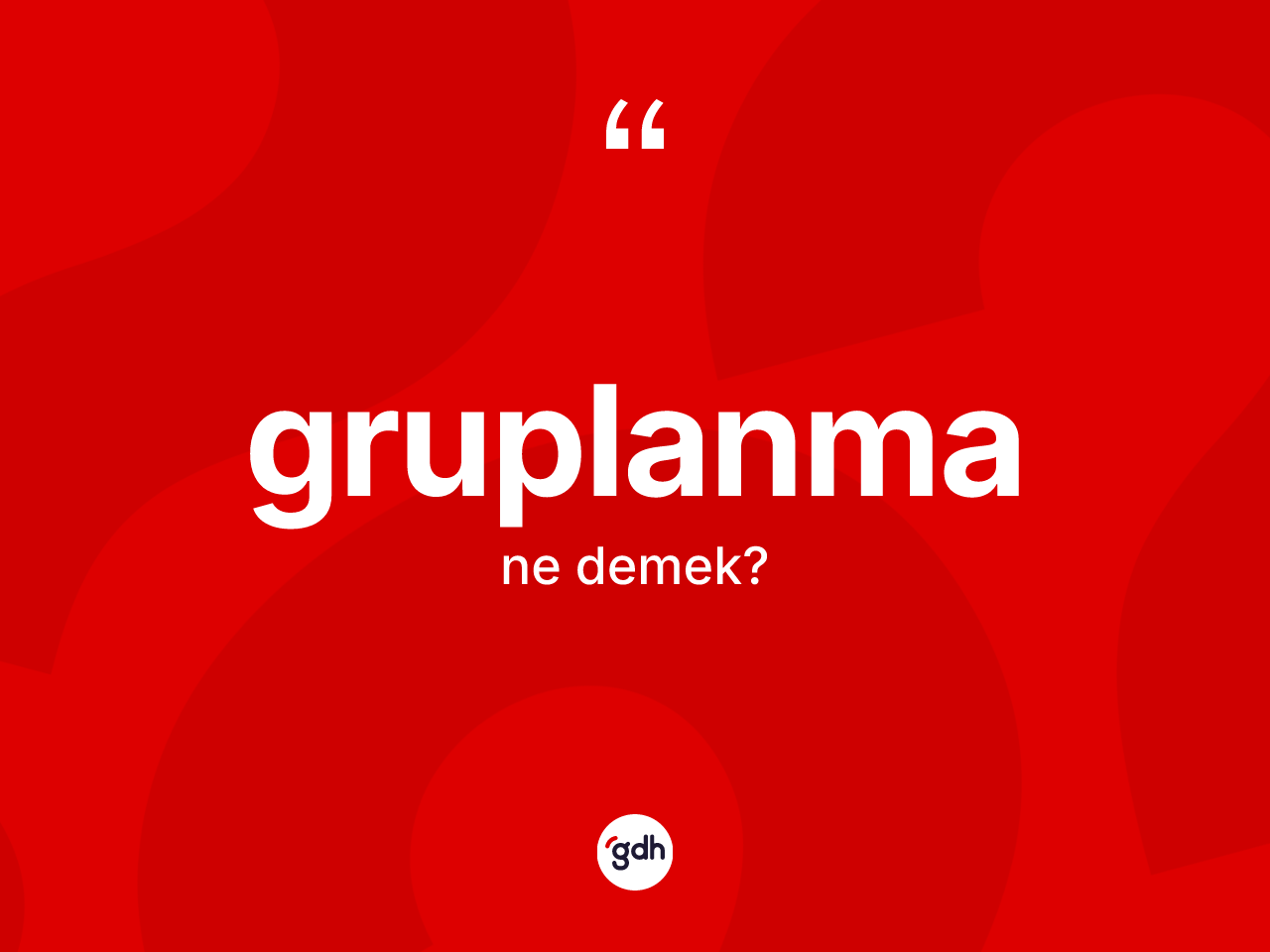 Gruplanma kelimesinin tanımı nedir? Gruplanmanın kısaca tanımı nedir?