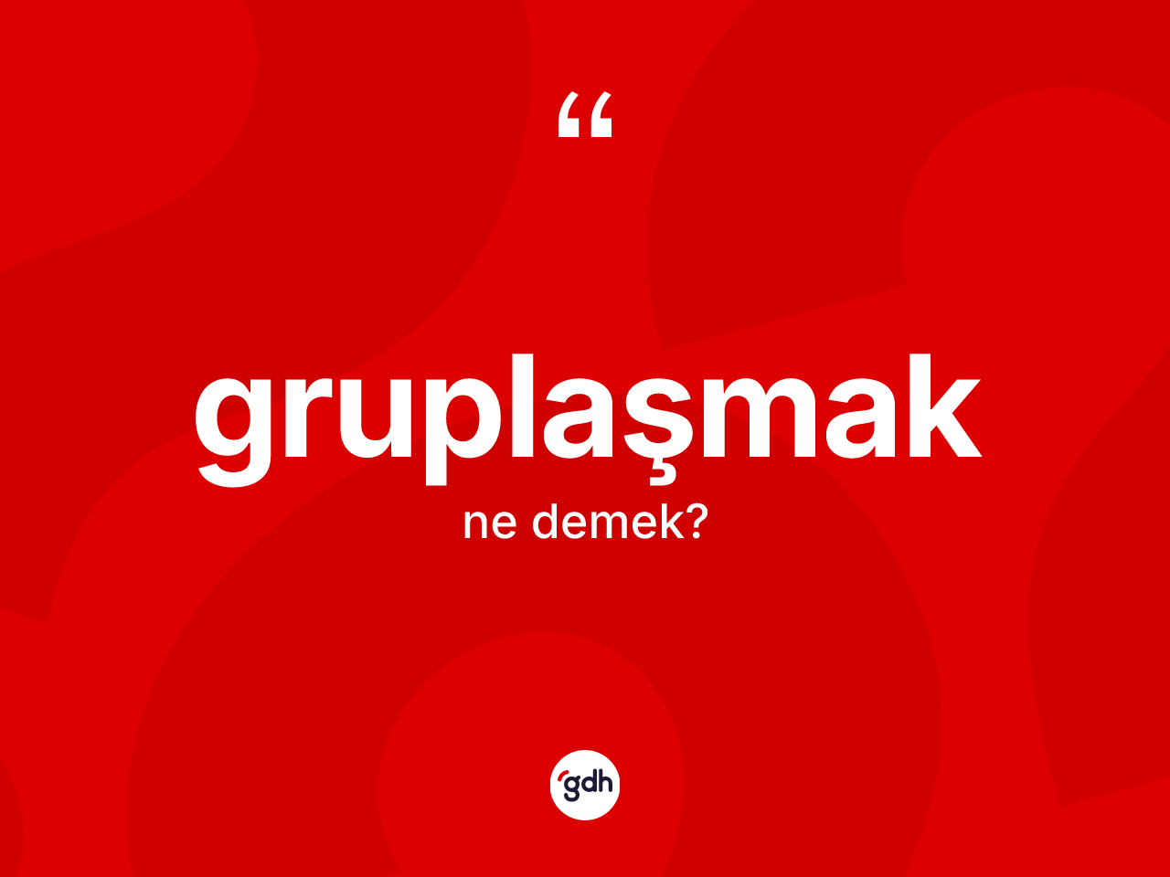 Gruplaşmak ne demek? Gruplaşmak kelimesinin özellikleri nelerdir?