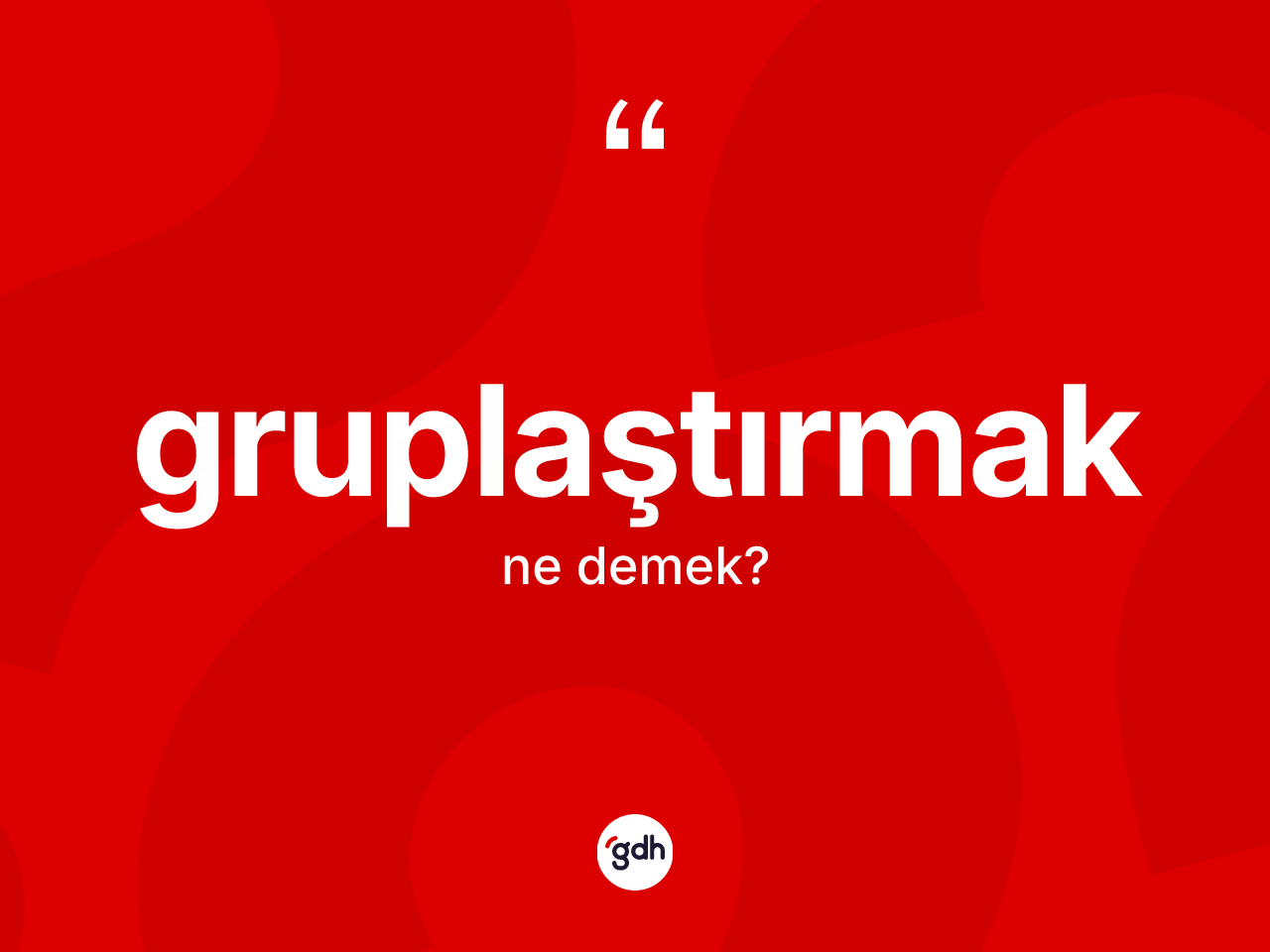 Gruplaştırmak kelimesi ne anlama gelir? Gruplaştırmağın TDK'ya göre anlamı nedir?