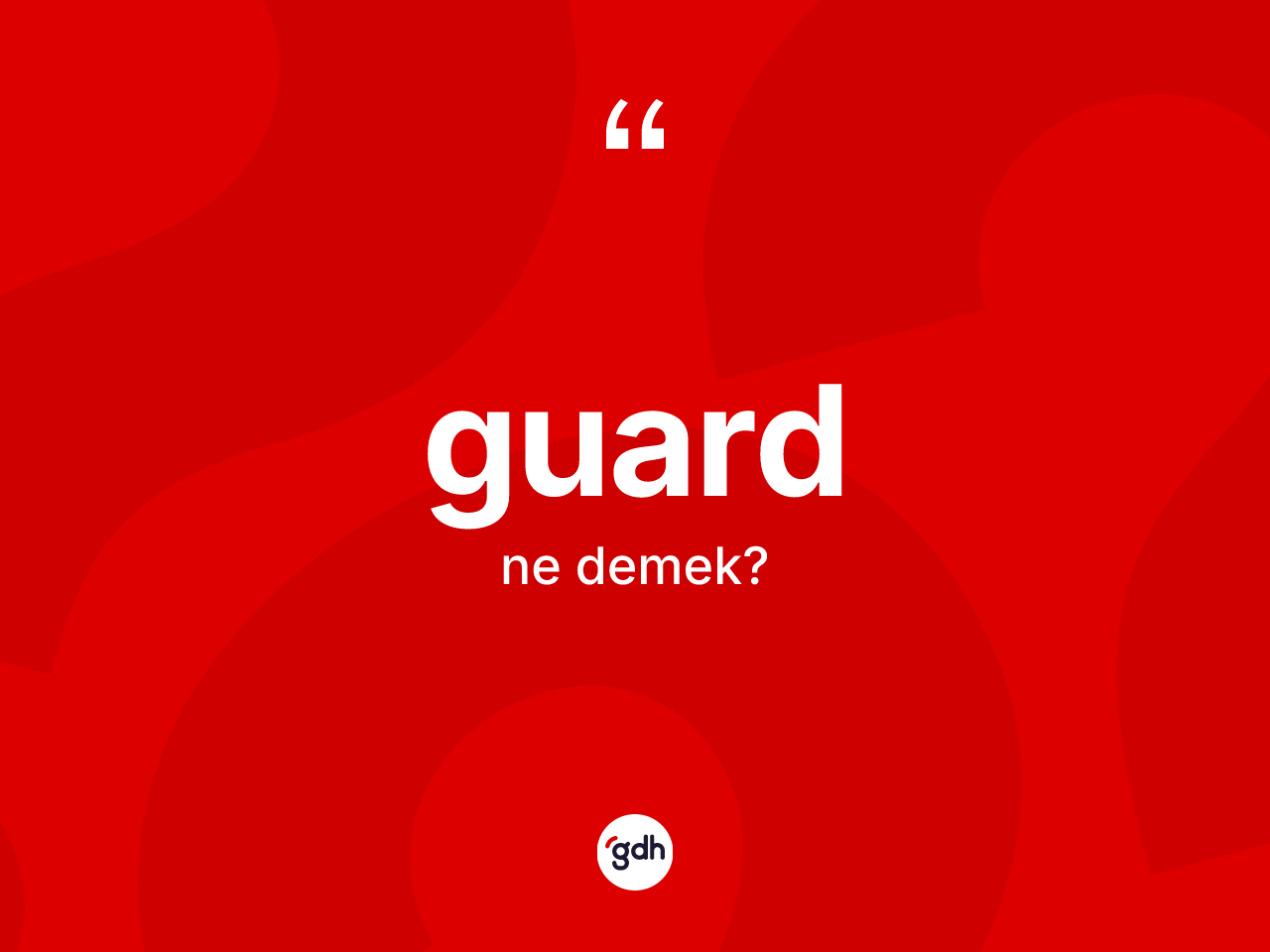 Guard kelimesinin sözlükteki tanımı nedir? Guard kelimesinin TDK anlamı nedir?