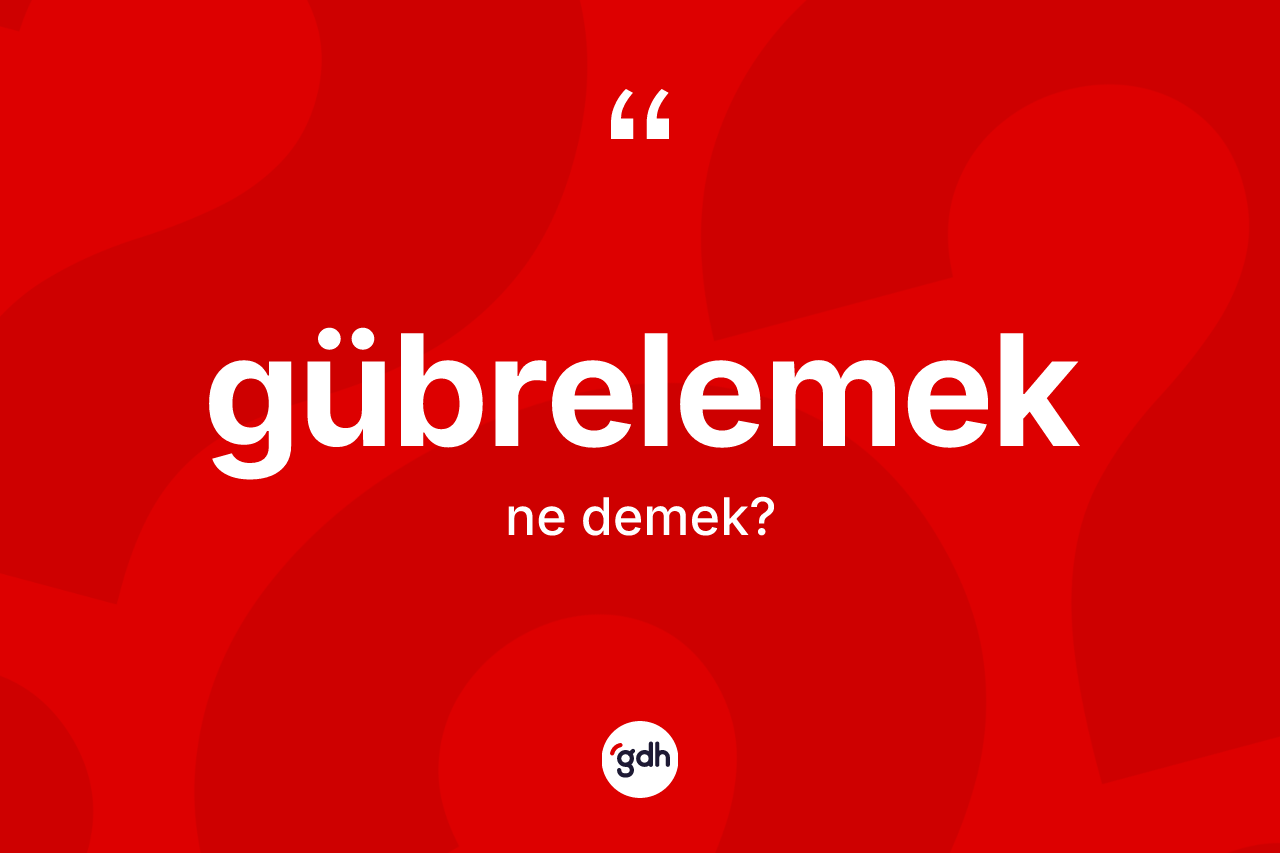 Gübrelemek kelimesinin tanımı nedir? Gübrelemek kelimesinin TDK'ya göre açıklaması nedir?