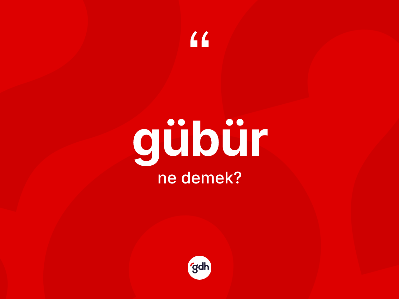 Gübür kelimesi ne anlama gelir? Gübürün TDK'ya göre anlamı nedir?