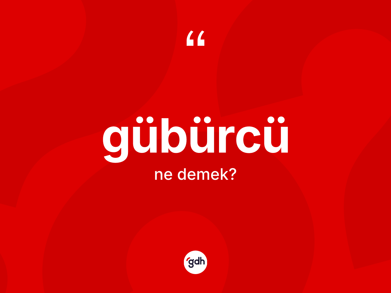 Gübürcü kelimesinin anlamı nedir? Gübürcü kelimesinin TDK'ya göre açıklaması nedir?