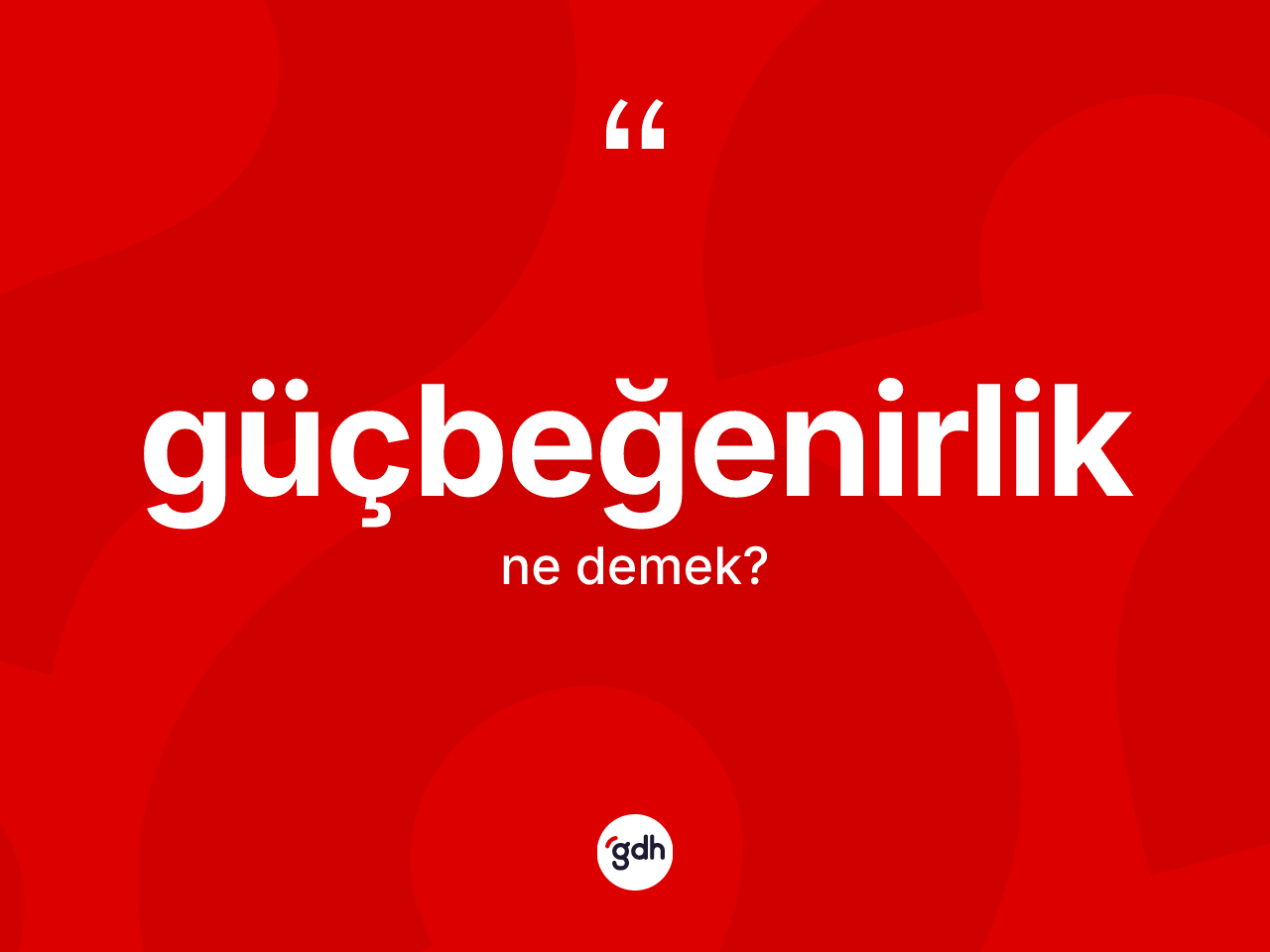 Güçbeğenirlik nedir? Güçbeğenirliğin TDK'ya göre anlamı nedir?