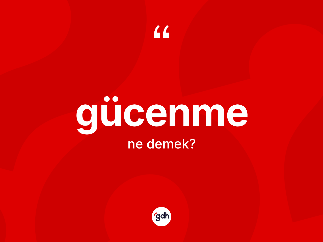 Gücenme ne demek? Gücenmenin sözlükteki anlamı nedir?