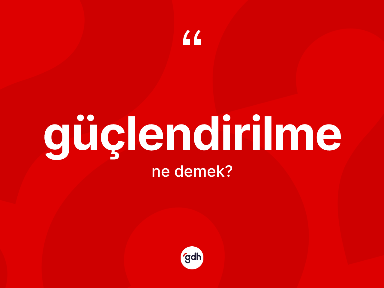 Güçlendirilme kelimesinin tanımı nedir? Güçlendirilmenin halk arasındaki kullanımı nasıldır?