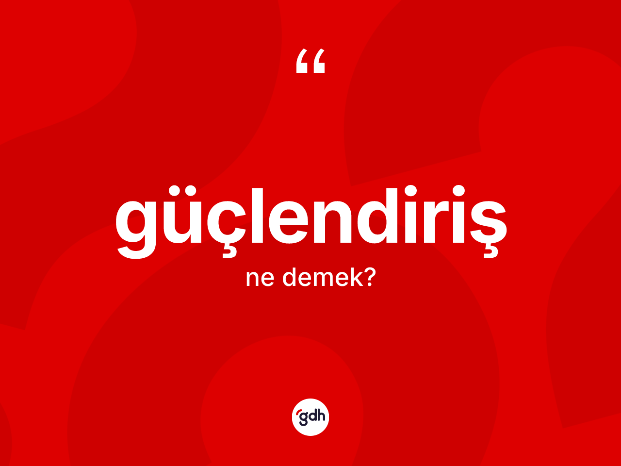 Güçlendiriş kelimesi nedir? Güçlendiriş kelimesinin kaç farklı anlamı var?