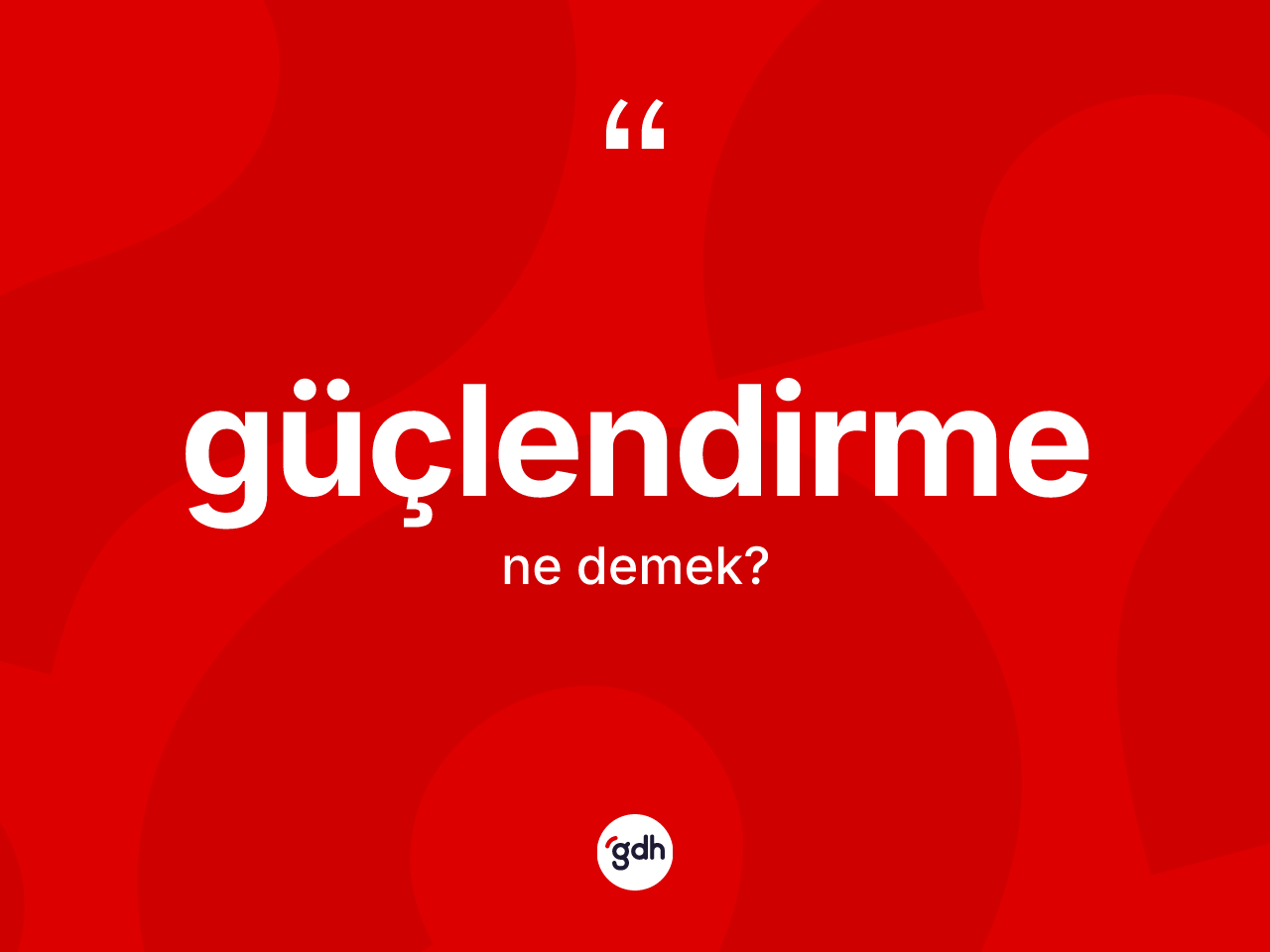 Güçlendirme kelimesinin tanımı nedir? Güçlendirme kelimesinin TDK anlamı nedir?
