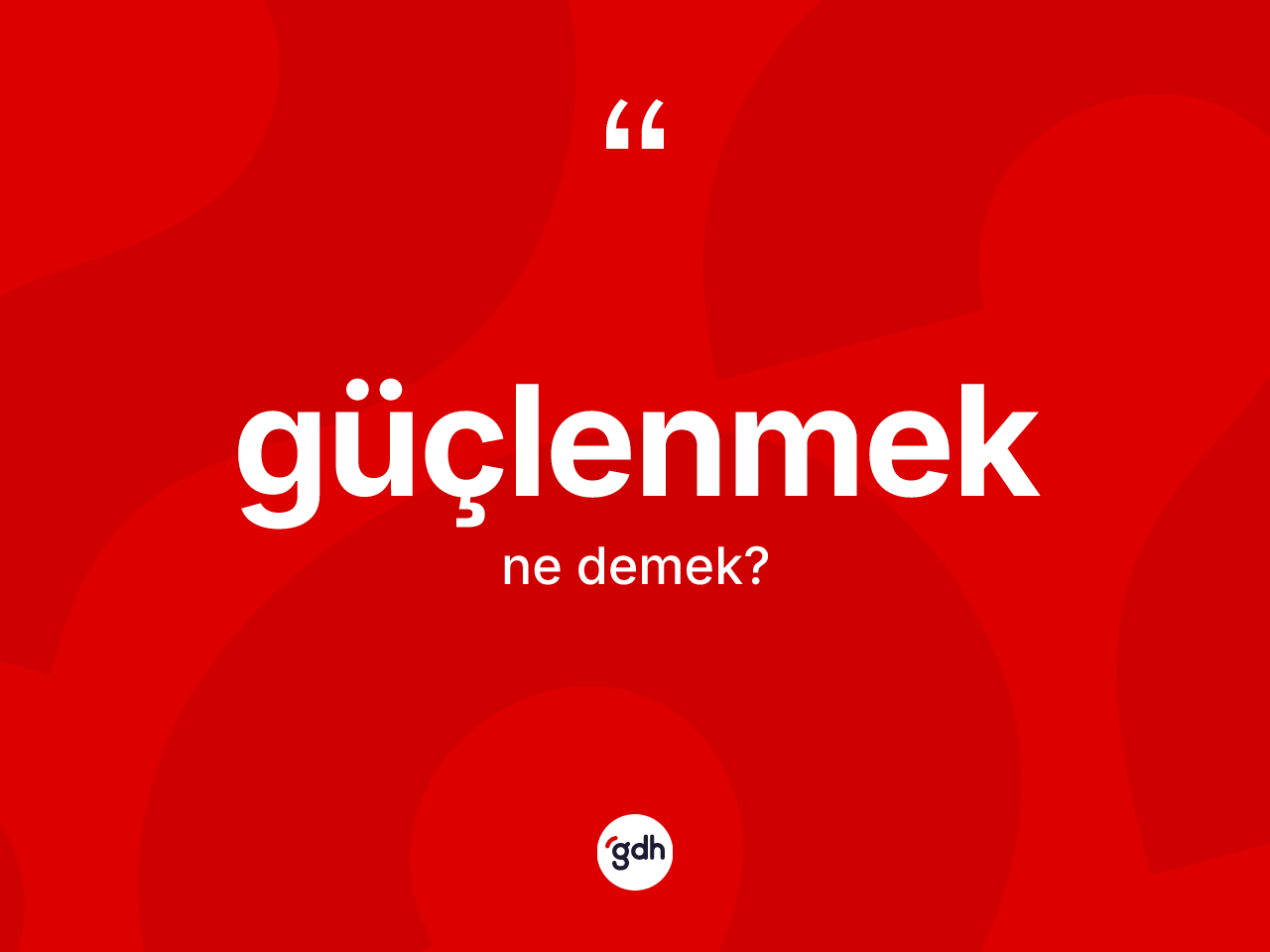 Güçlenmek ne demek? Güçlenmeğin TDK'ya göre anlamı nedir?
