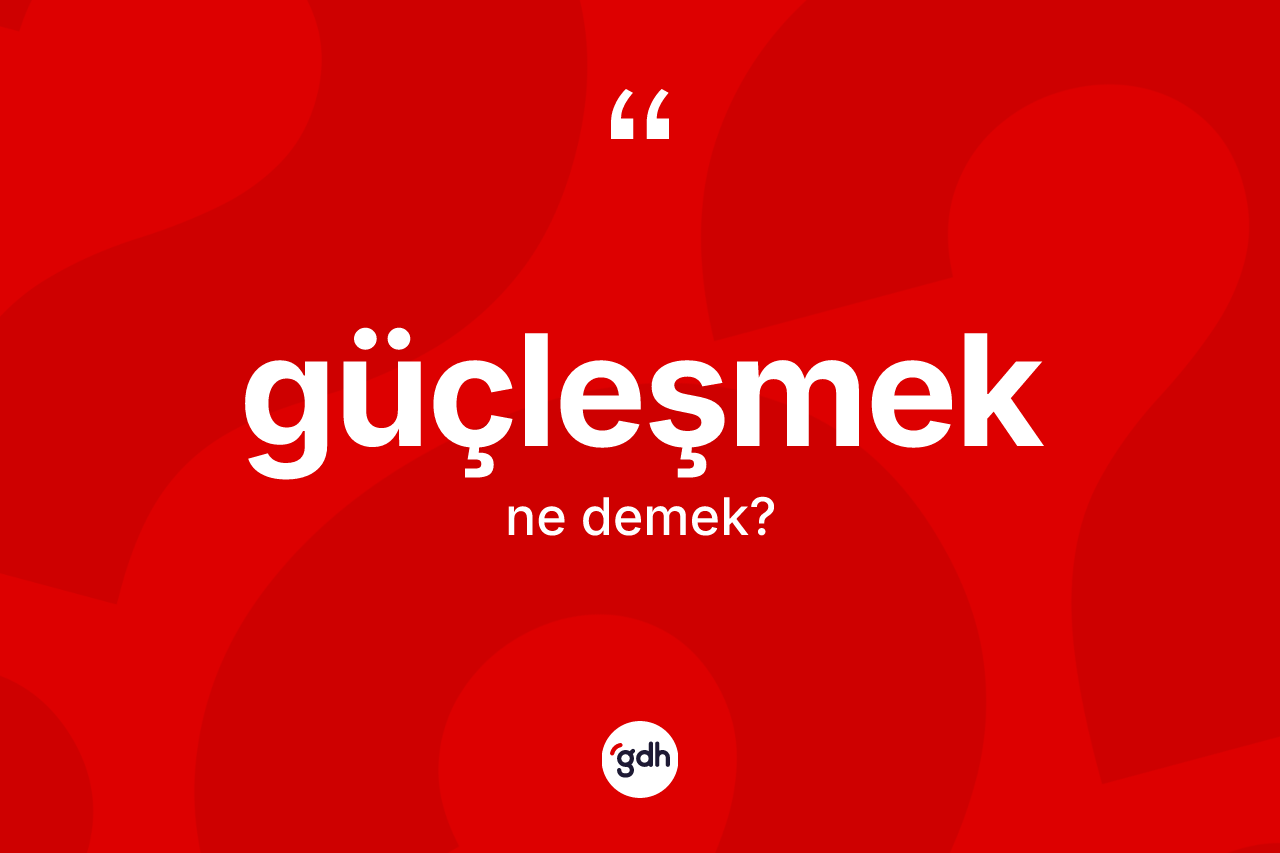 Güçleşmek kelimesinin tanımı nedir? Güçleşmeğin sözlükteki anlamı nedir?