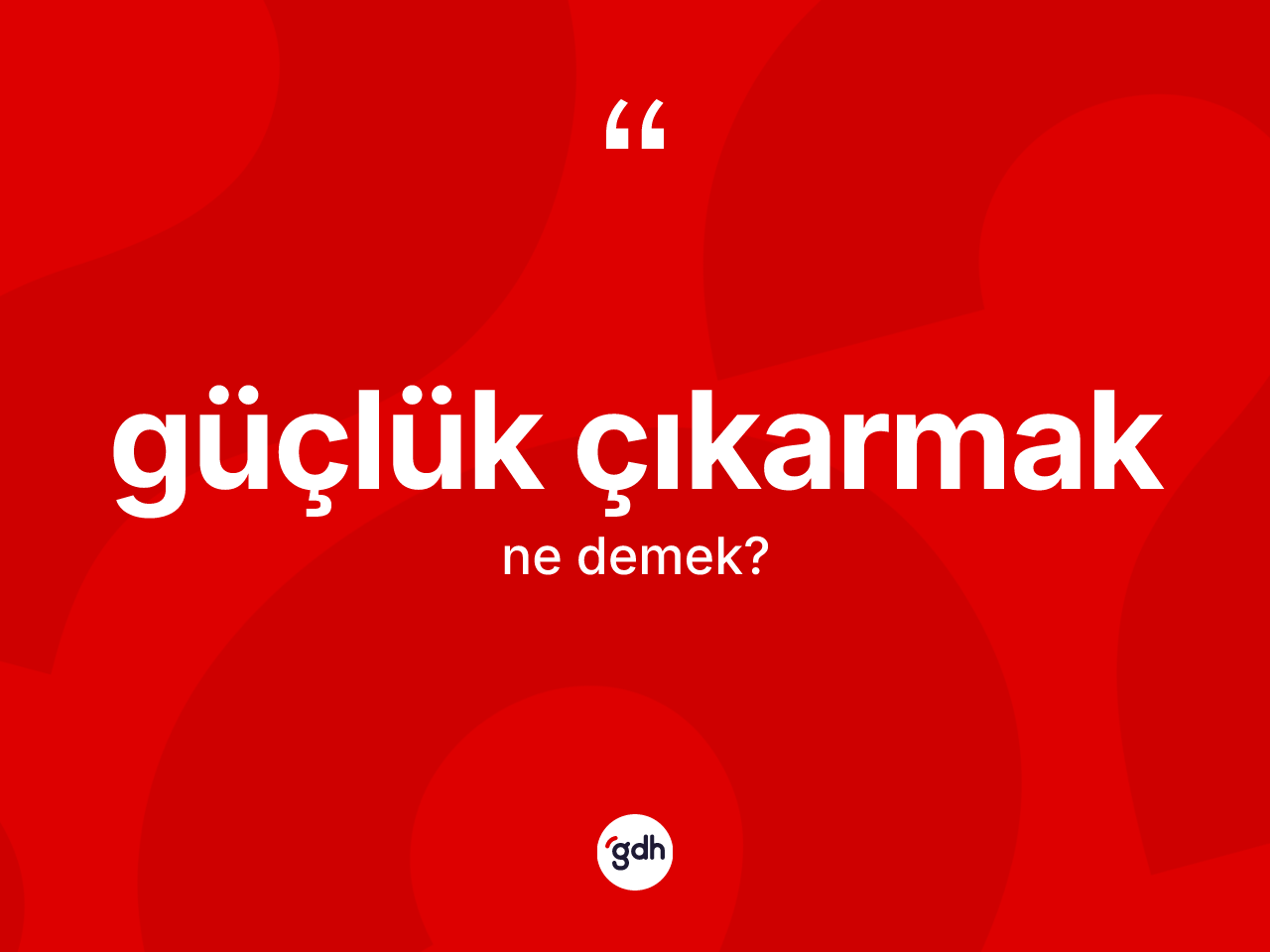 Güçlük çıkarmak nedir? Güçlük çıkarmak sözü nerede kullanılır?