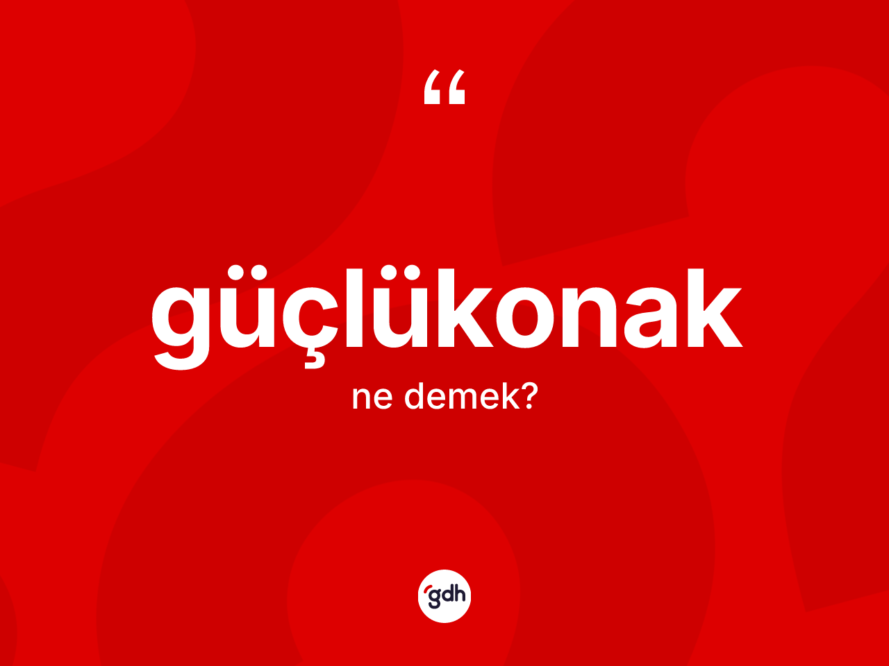 Güçlükonak kelimesi ne anlama gelir? Güçlükonak kelimesinin özellikleri nelerdir?