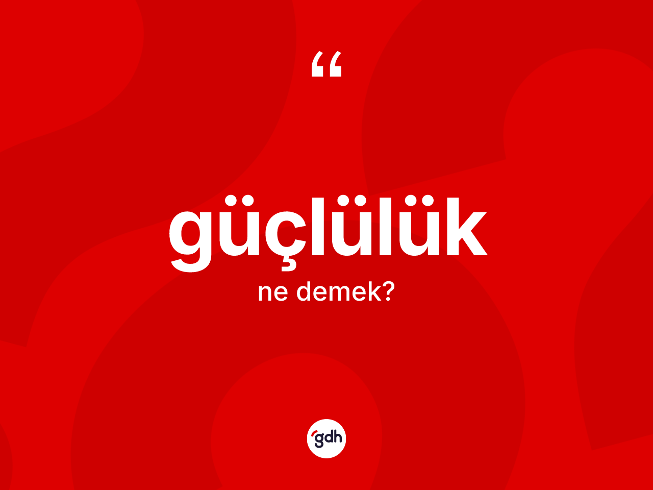 Güçlülük kelimesi nedir? Güçlülük kelimesinin TDK anlamı nedir?