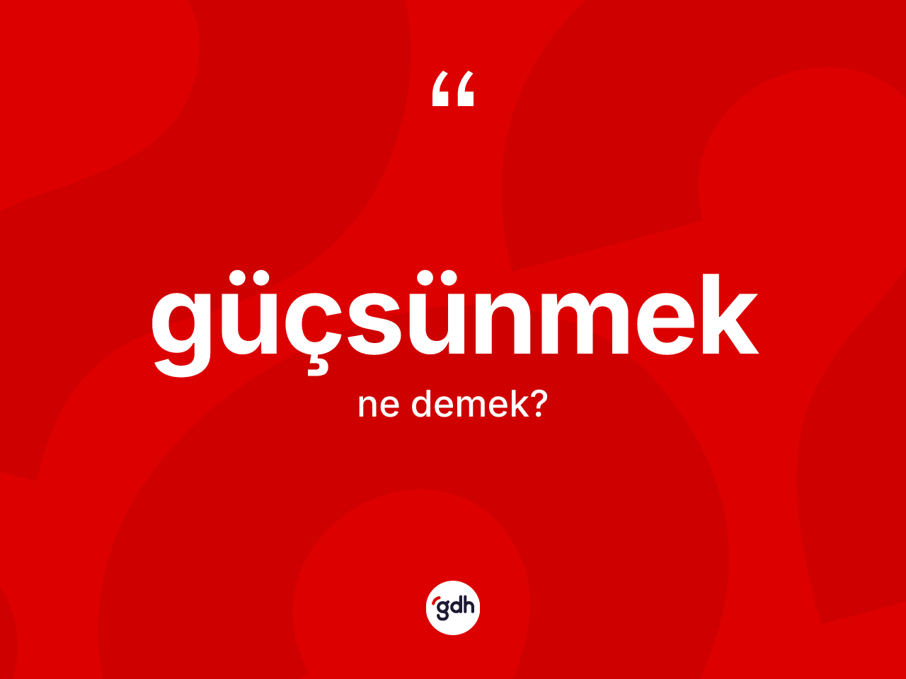 Güçsünmek kelimesi ne anlama gelir? Güçsünmeğin TDK'ya göre anlamı nedir?