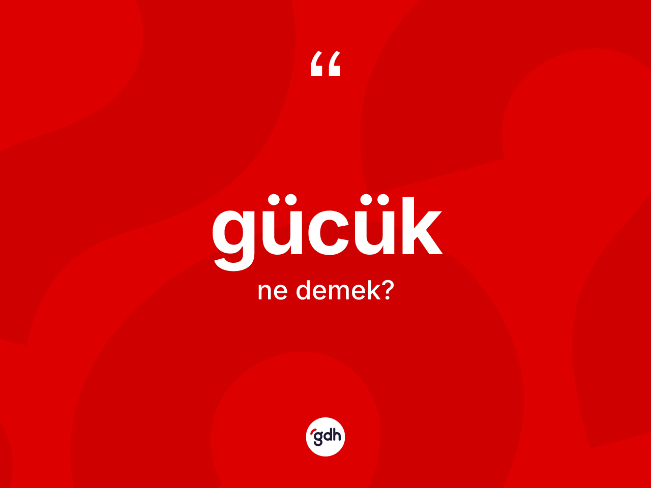 Gücük kelimesinin tanımı nedir? Gücük kelimesinin TDK anlamı nedir?