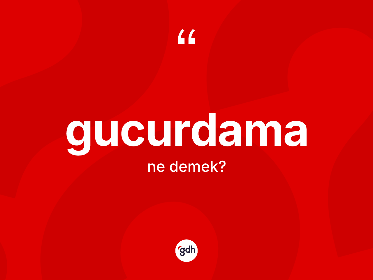 Gucurdama kelimesinin sözlükteki tanımı nedir? Gucurdamanın halk arasındaki kullanımı nasıldır?