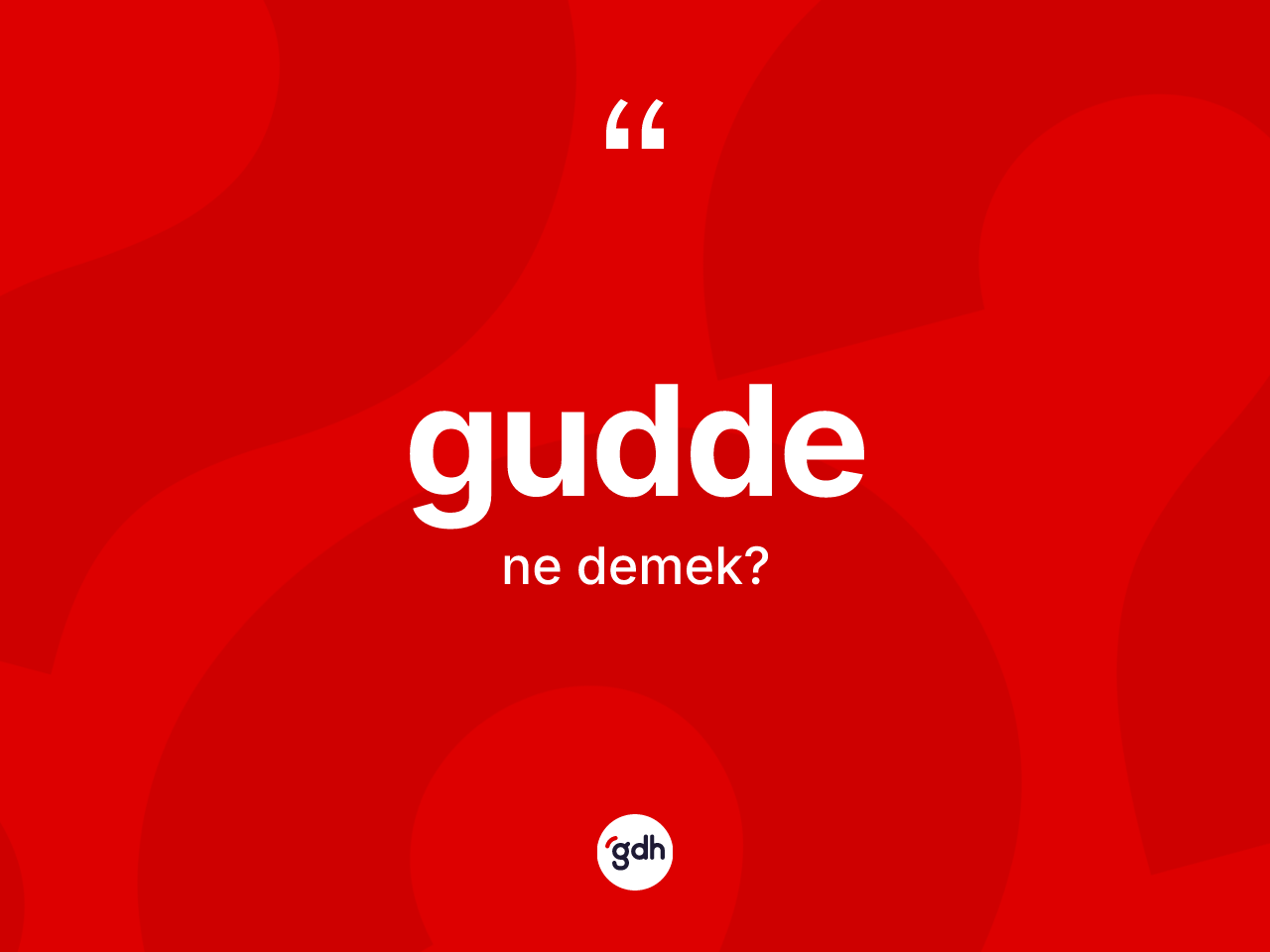 Gudde kelimesinin sözlükteki tanımı nedir? Gudde kelimesinin TDK'ya göre açıklaması nedir?