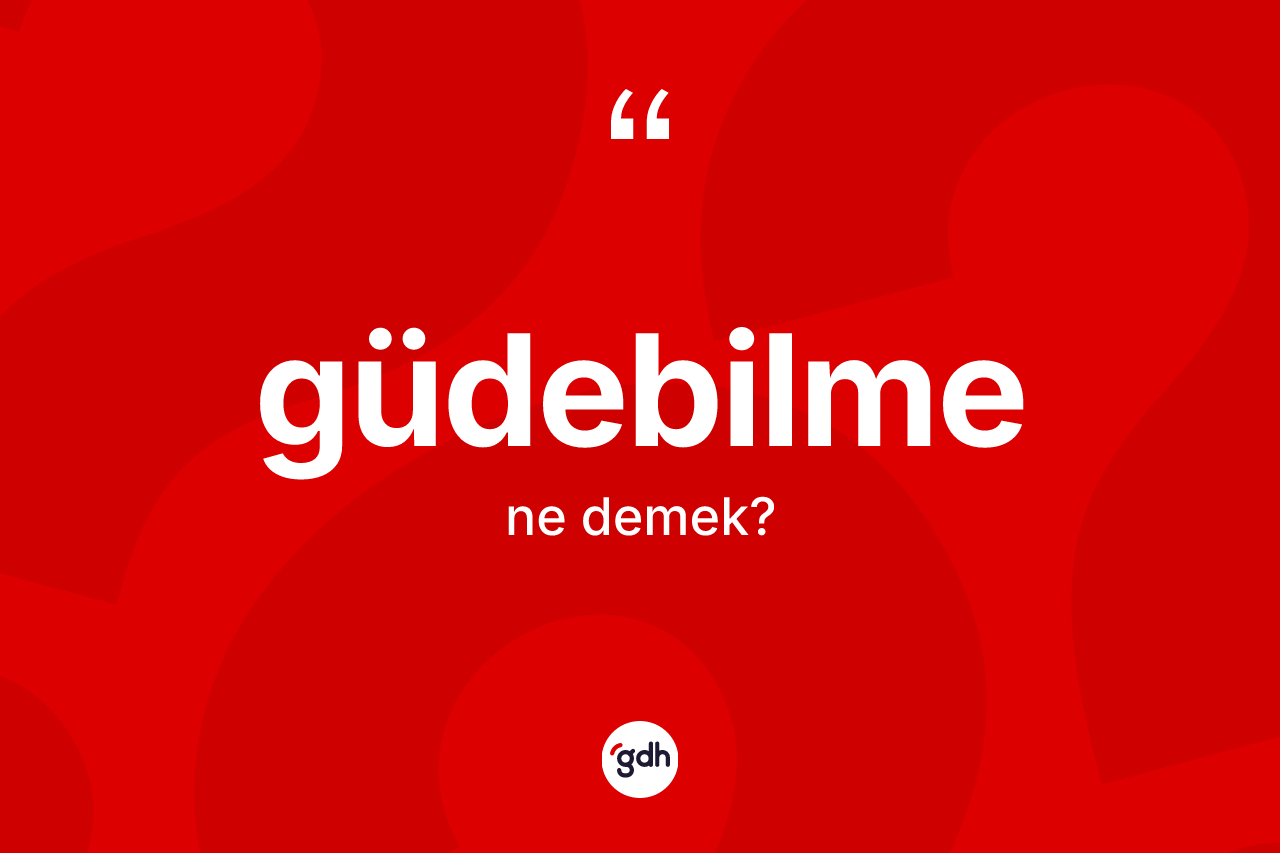 Güdebilme ne demek? Güdebilmenin TDK'ya göre anlamı nedir?