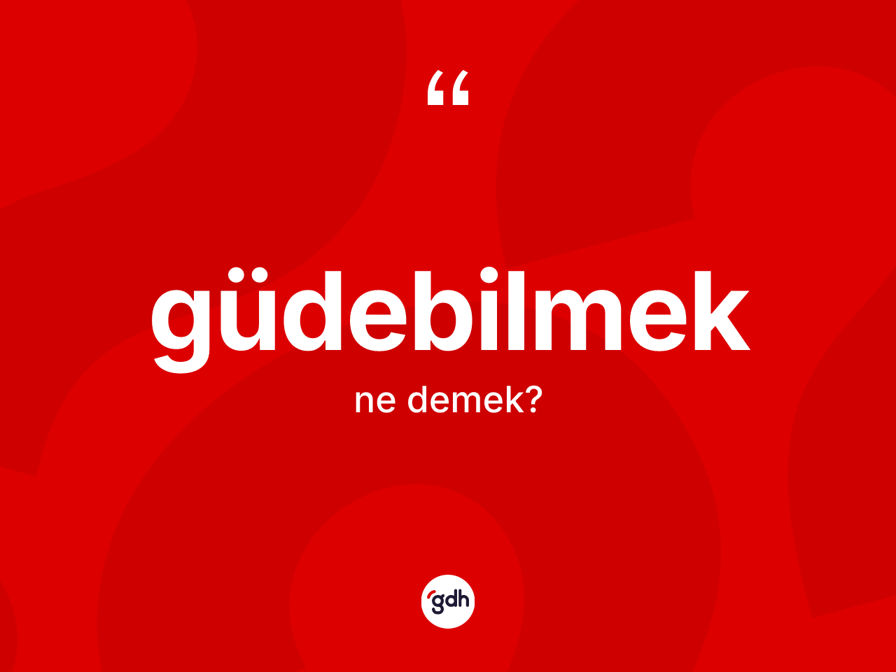 Güdebilmek kelimesinin tanımı nedir? Güdebilmeğin TDK'ya göre anlamı nedir?
