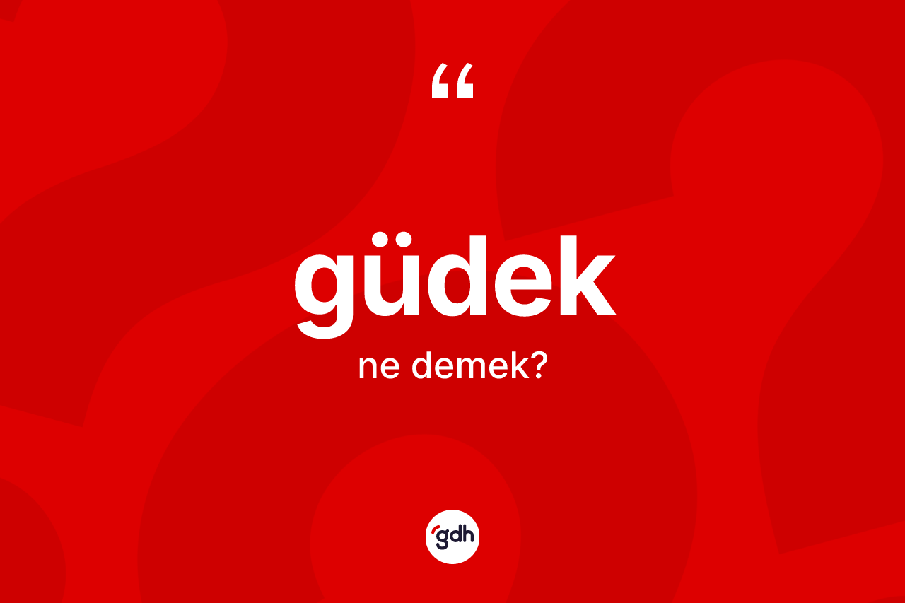 Güdek nedir? Güdeğin halk arasındaki kullanımı nasıldır?