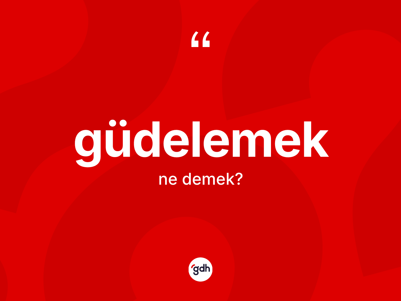 Güdelemek kelimesi ne demek? Güdelemeğin kısaca tanımı nedir?