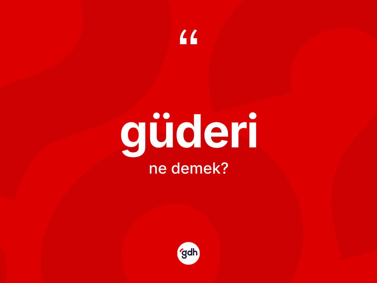 Güderi kelimesinin anlamı nedir? Güderinin halk arasındaki kullanımı nasıldır?