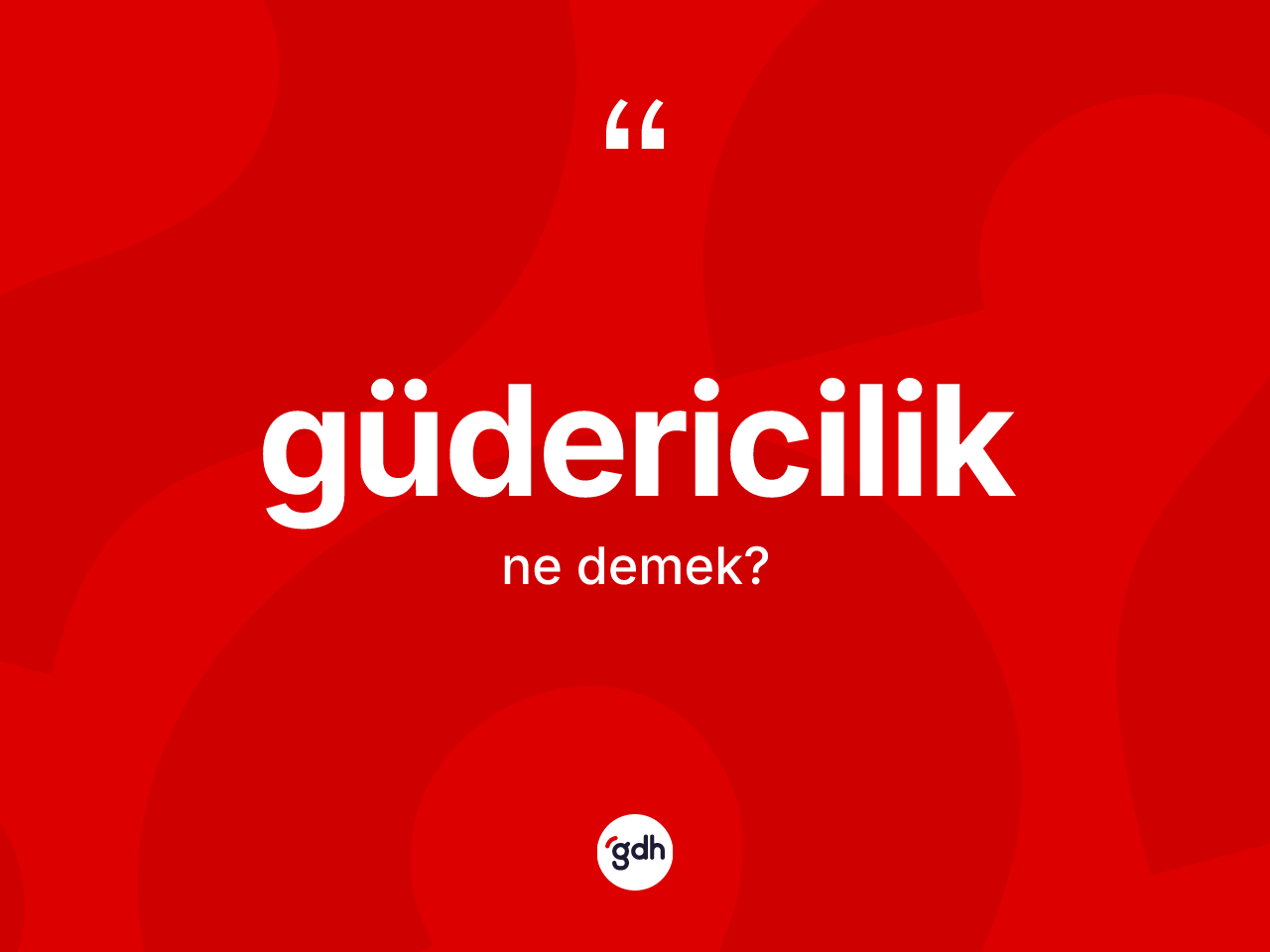 Güdericilik kelimesinin sözlükteki tanımı nedir? Güdericiliğin TDK'ya göre anlamı nedir?