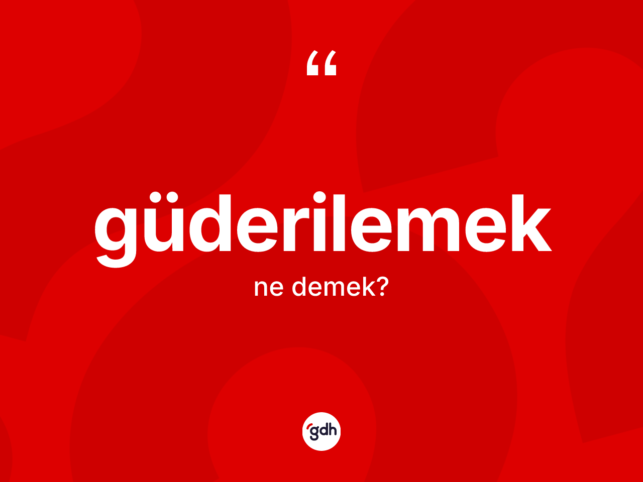 Güderilemek nedir? Güderilemek kelimesinin kaç farklı anlamı var?