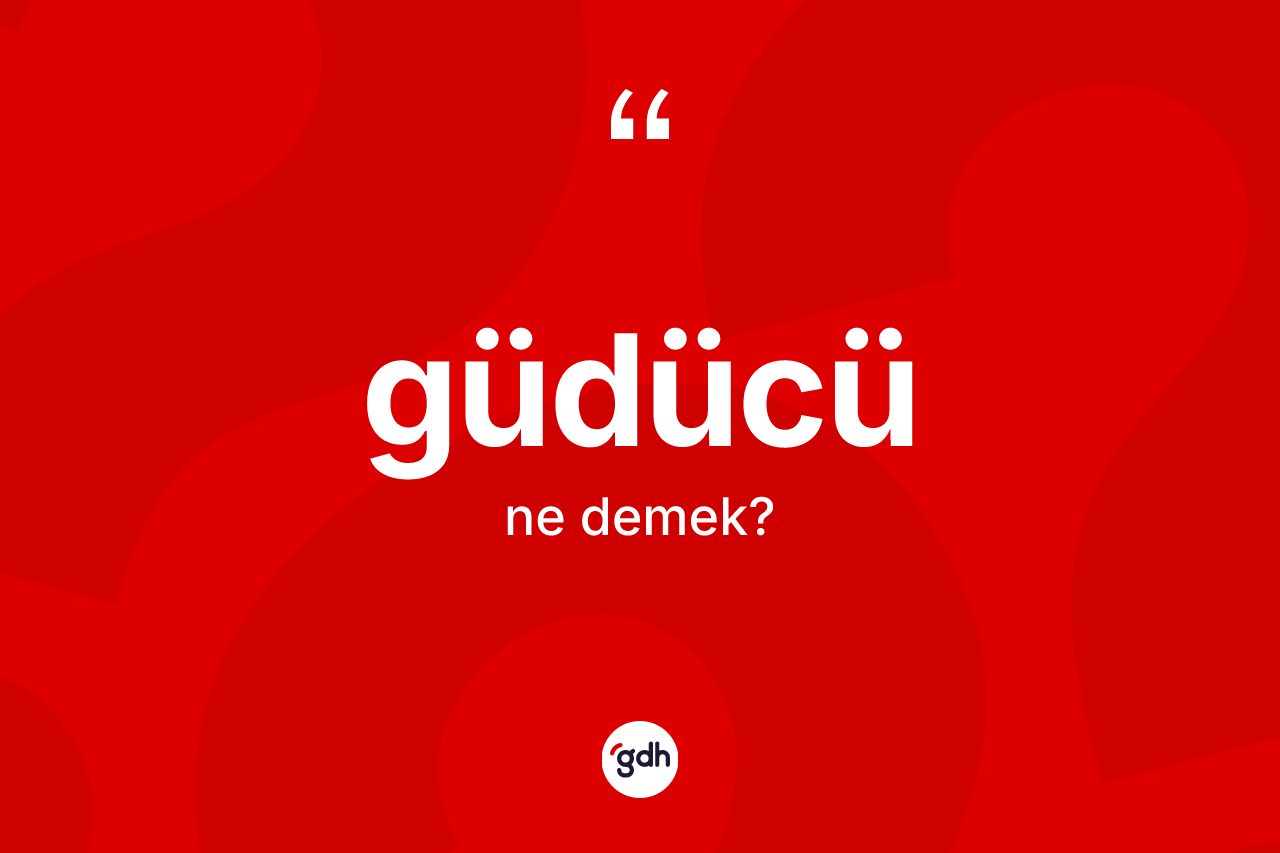 Güdücü kelimesi ne demek?