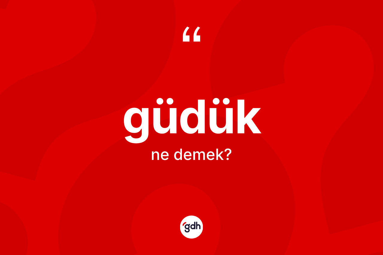 Güdük kelimesinin anlamı nedir?