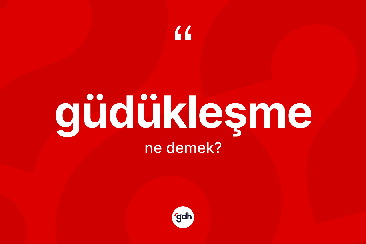 Güdükleşme kelimesi ne demek? Güdükleşme kelimesinin TDK anlamı nedir?