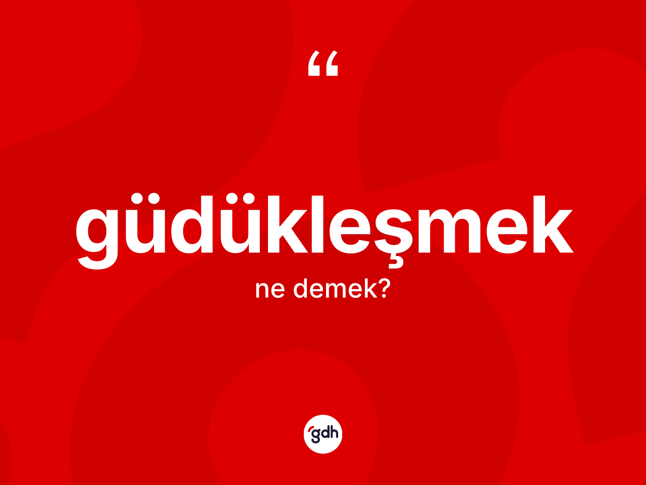 Güdükleşmek kelimesi ne demek? Güdükleşmeğin TDK'ya göre anlamı nedir?