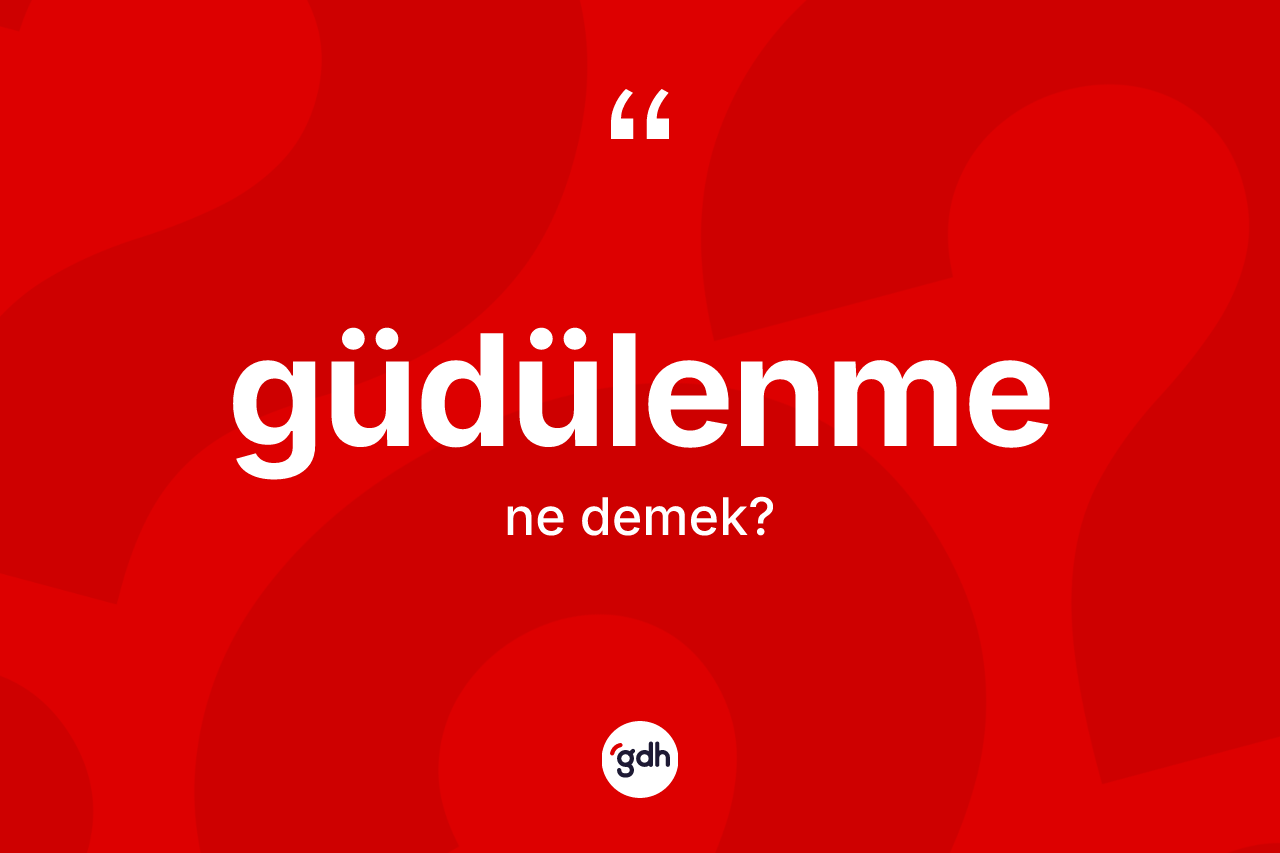 Güdülenme kelimesinin tanımı nedir?
