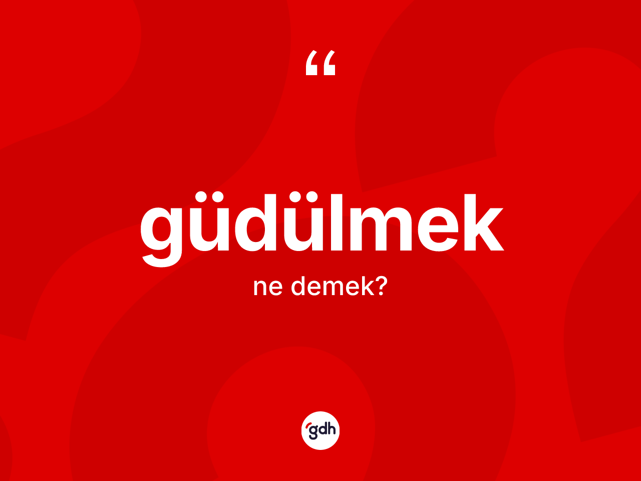 Güdülmek kelimesinin tanımı nedir? Güdülmek kelimesinin özellikleri nelerdir?