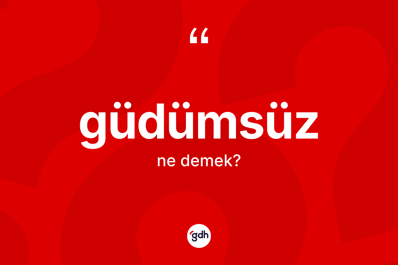 Güdümsüz kelimesi ne demek? Güdümsüz kelimesinin TDK anlamı nedir?