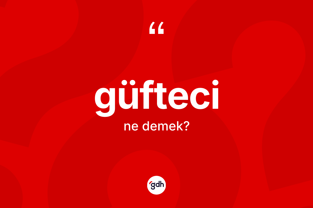 Güfteci kelimesinin sözlükteki tanımı nedir?