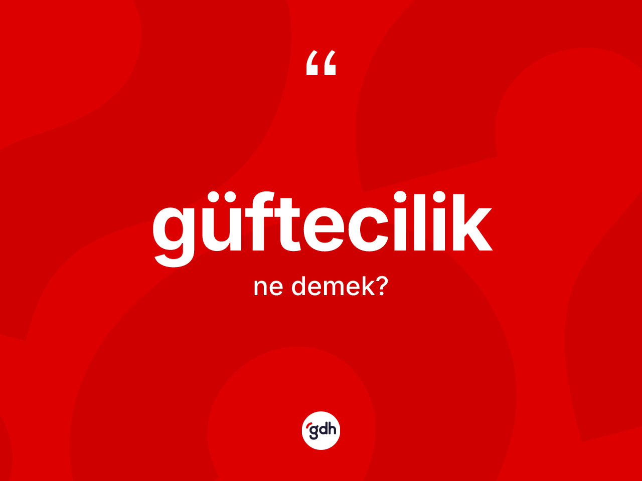 Güftecilik kelimesi nedir? Güftecilik kelimesinin kaç farklı anlamı var?