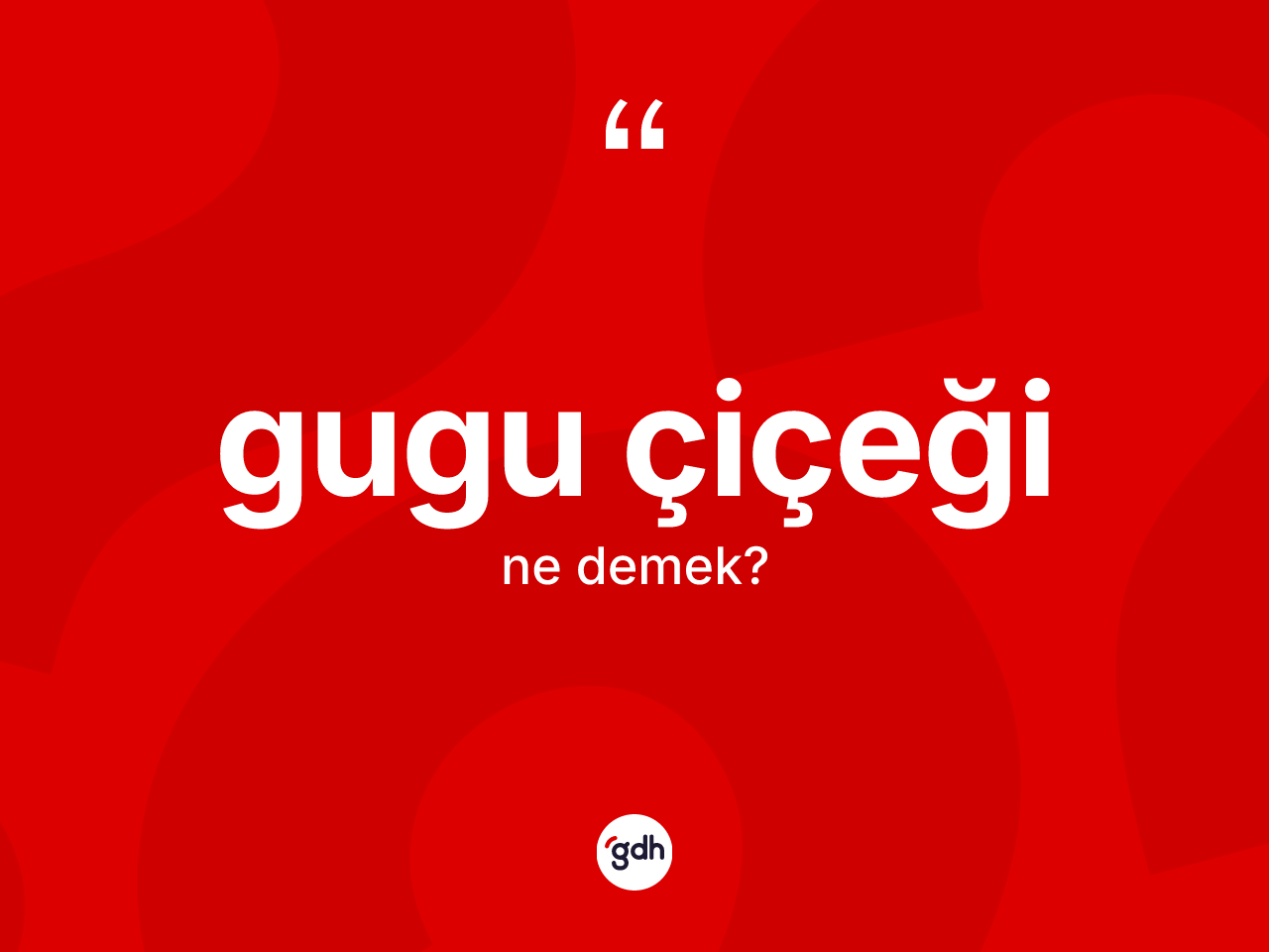 Gugu çiçeği kelimesinin sözlükteki tanımı nedir? Gugu çiçeği kelimesinin TDK'ya göre açıklaması nedir?