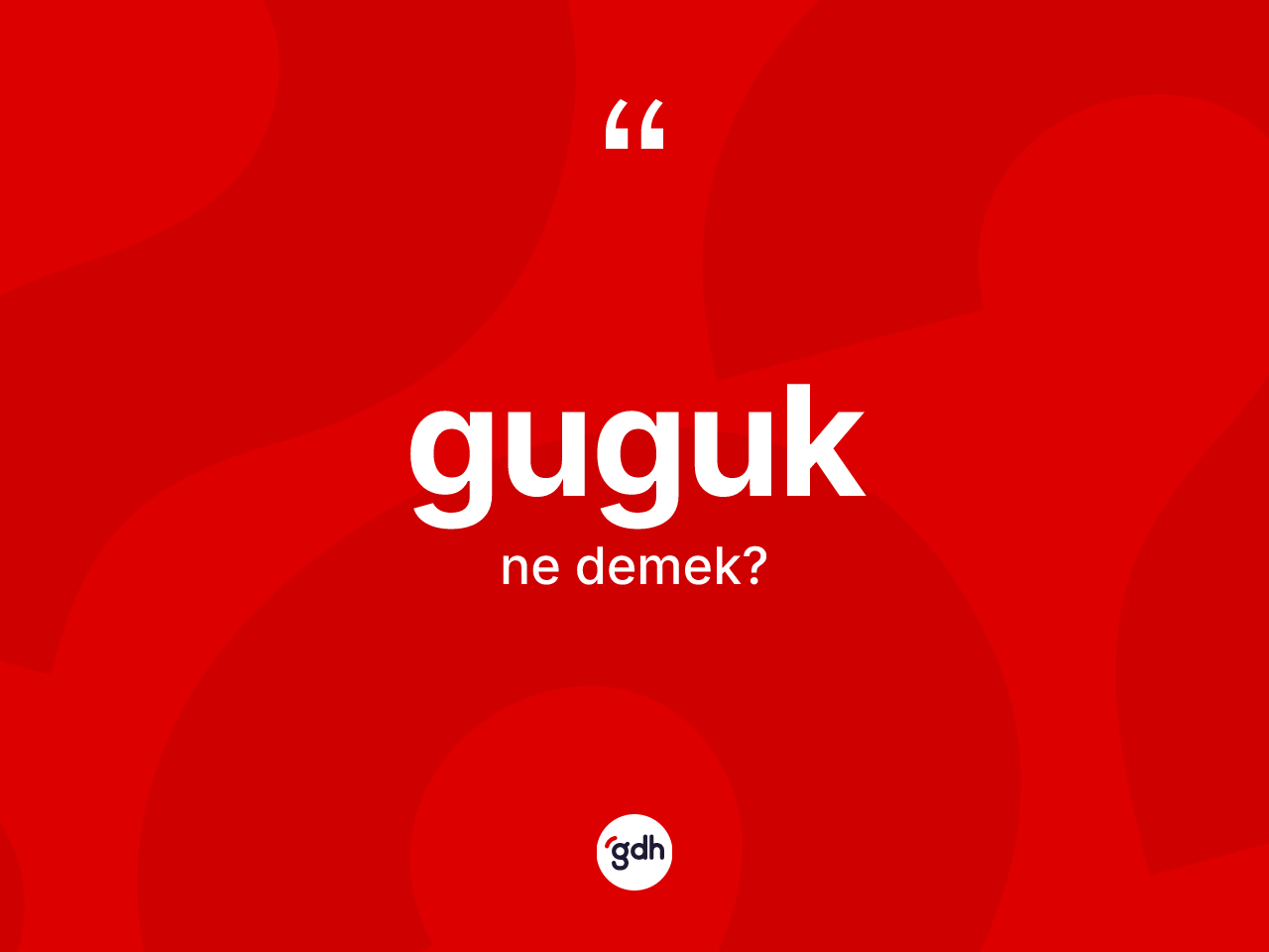 Guguk kelimesinin tanımı nedir? Guguğun sözlükteki anlamı nedir?