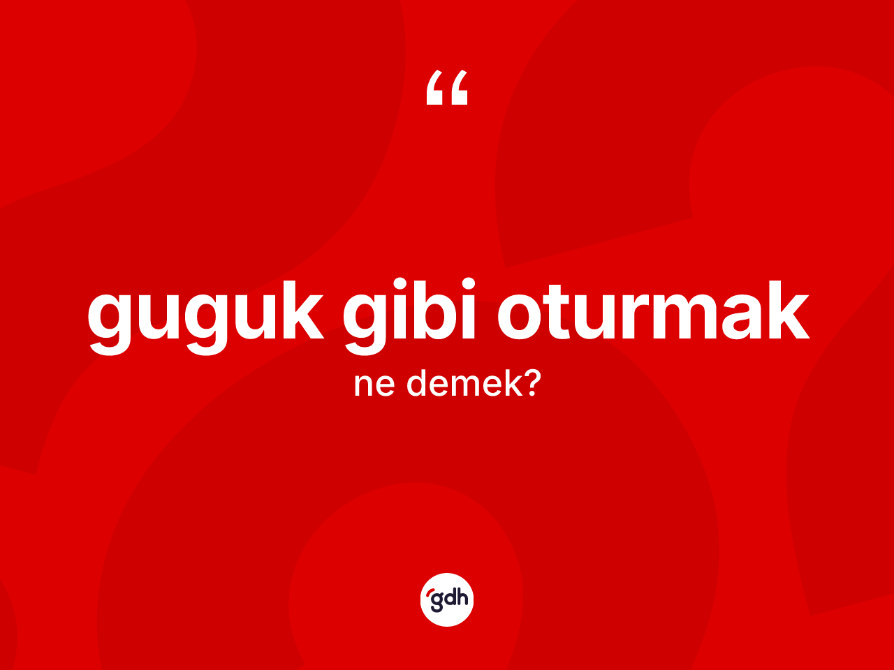 Guguk gibi oturmak ne demek? Guguk gibi oturmak ifadesi nerede kullanılır?