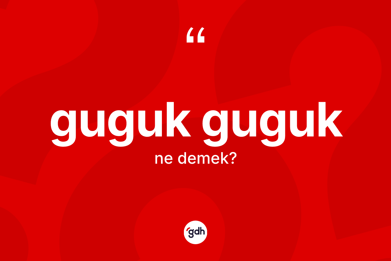 Guguk guguk kelimesinin anlamı nedir? Guguk guguğun kısaca tanımı nedir?