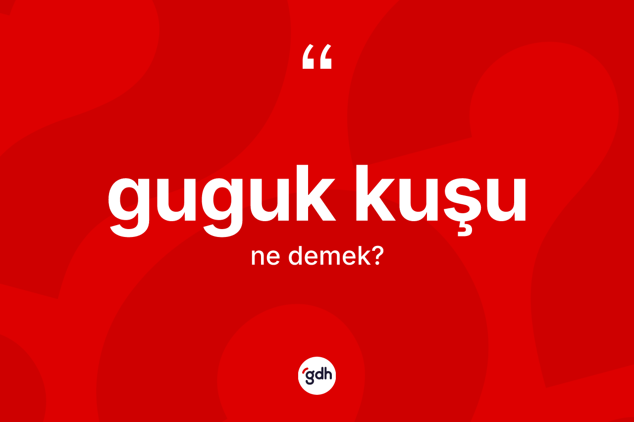 Guguk kuşu kelimesinin tanımı nedir? Guguk kuşunun TDK'ya göre anlamı nedir?