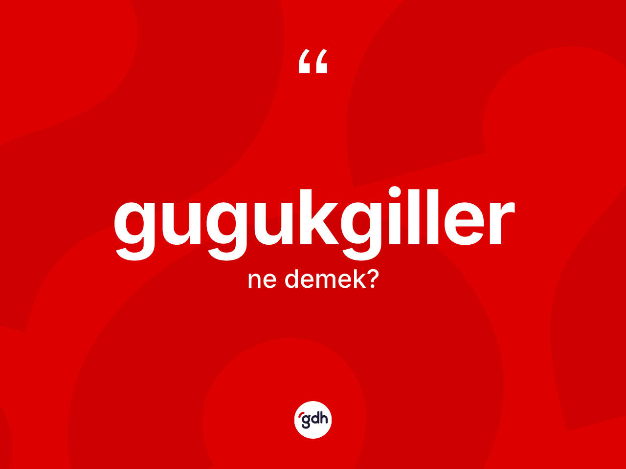 Gugukgiller ne anlama gelir? Gugukgiller kelimesinin kaç farklı anlamı var?