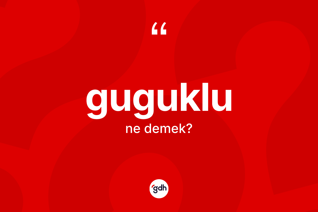 Guguklu kelimesinin tanımı nedir? Guguklu kelimesinin kaç farklı anlamı var?