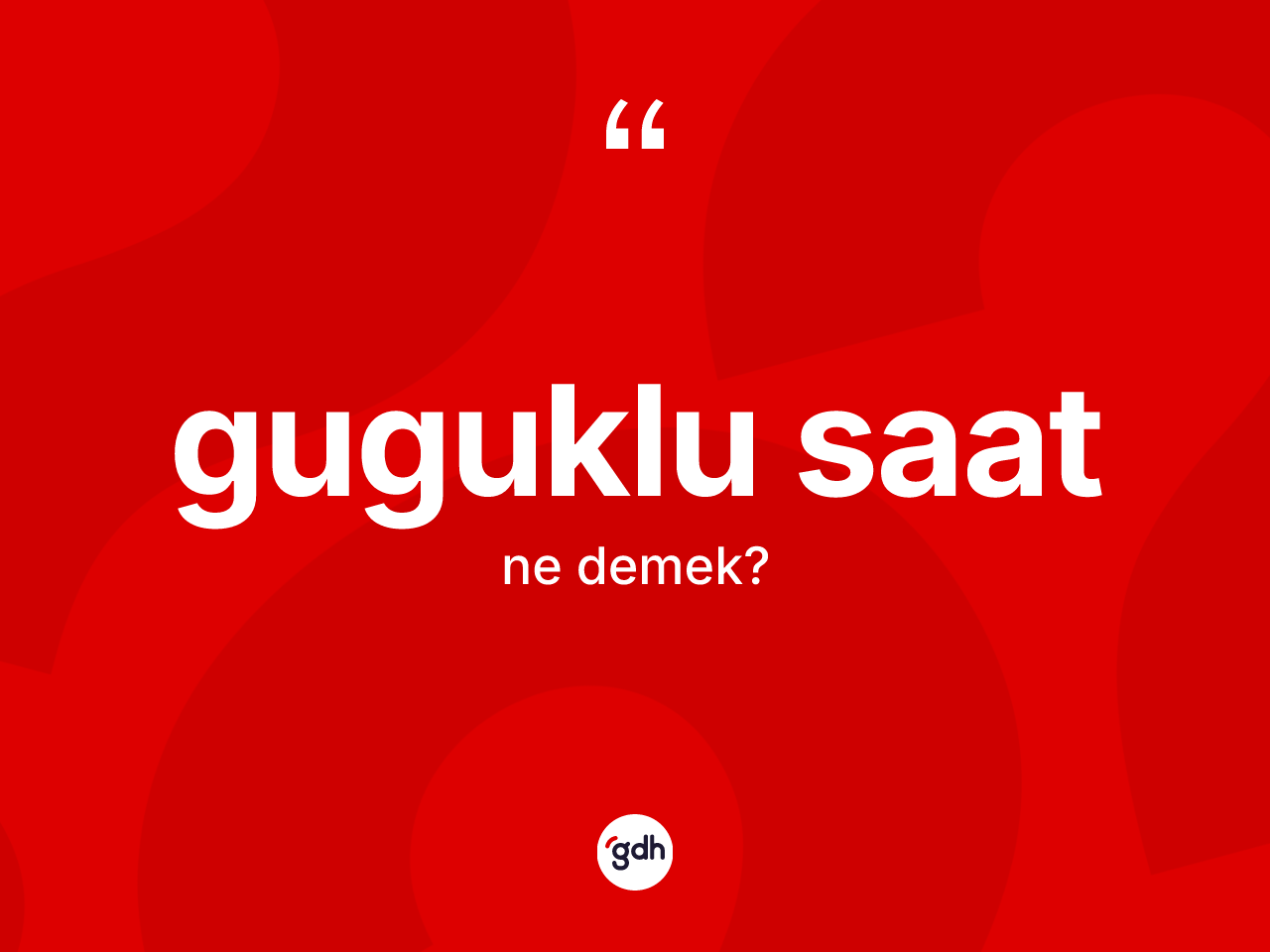 Guguklu saat kelimesinin sözlükteki tanımı nedir? Guguklu saatın halk arasındaki kullanımı nasıldır?