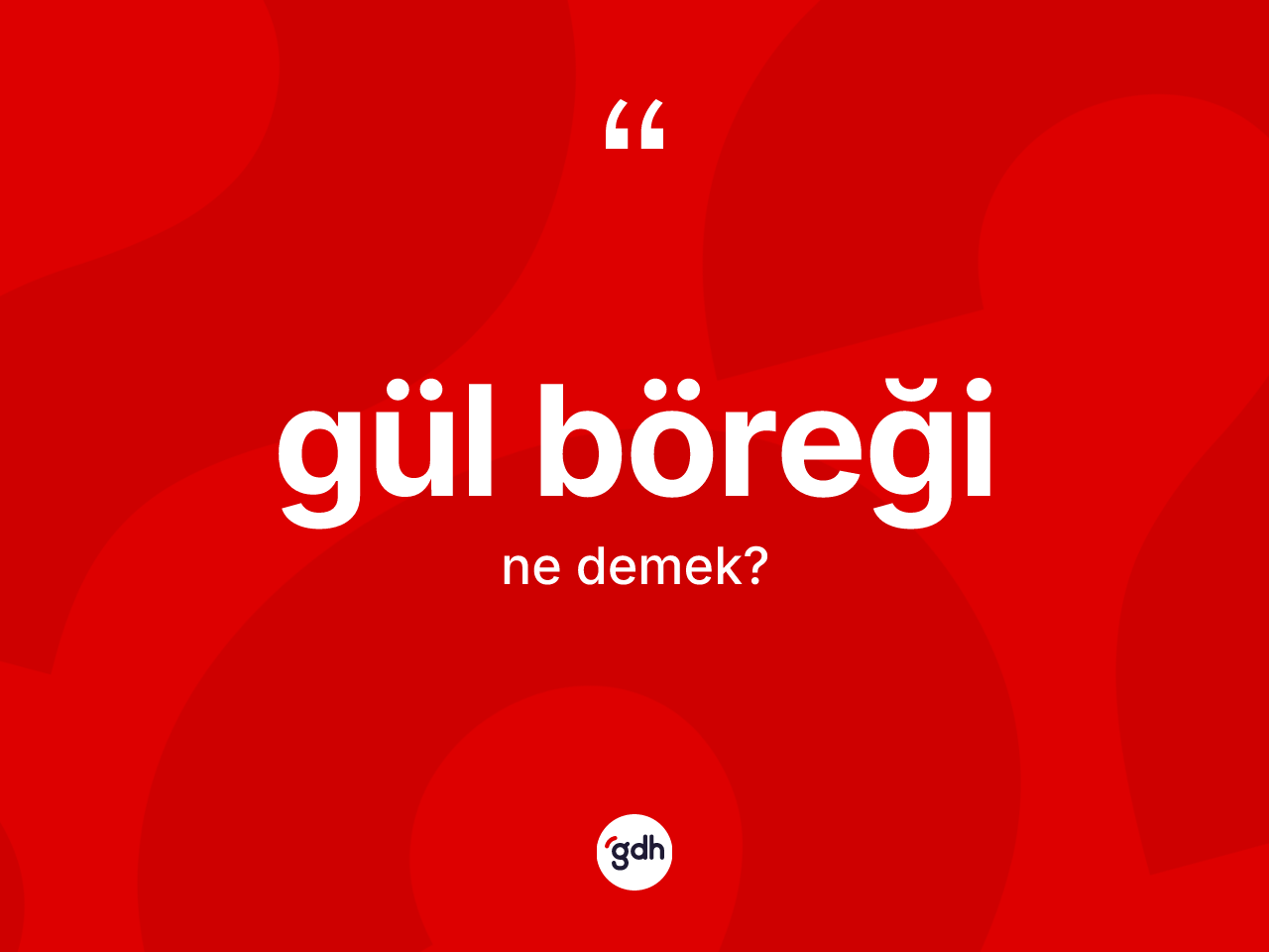 Gül böreği kelimesinin tanımı nedir? Gül böreğinin halk arasındaki kullanımı nasıldır?