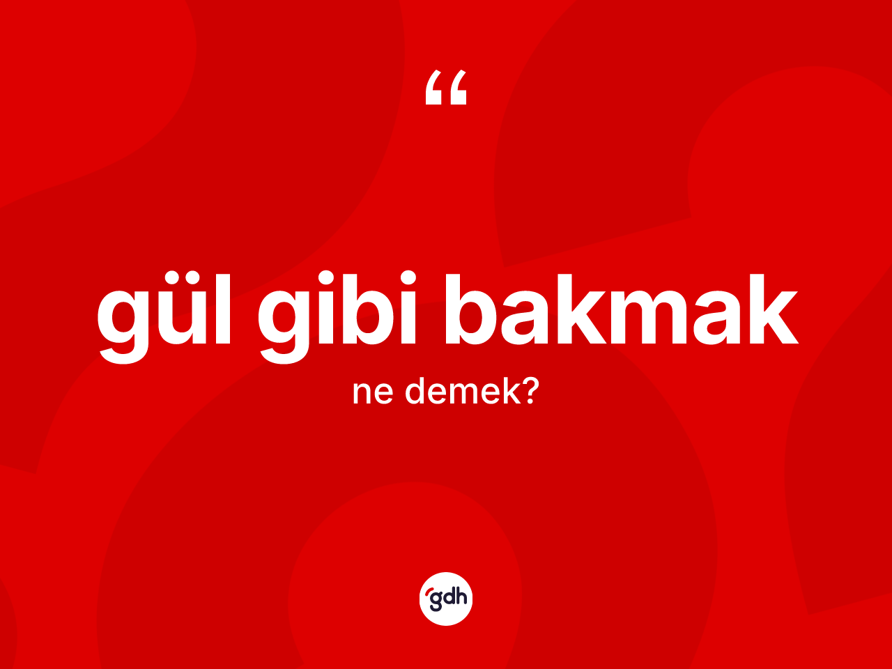 Gül gibi bakmak sözü ne anlama gelir? Gül gibi bakmak ifadesinin TDK anlamı nedir?