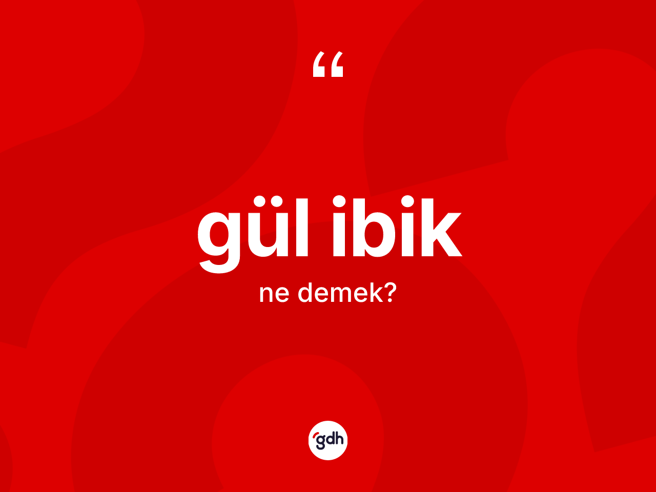 Gül ibik kelimesi nedir? Gül ibik kelimesinin TDK anlamı nedir?