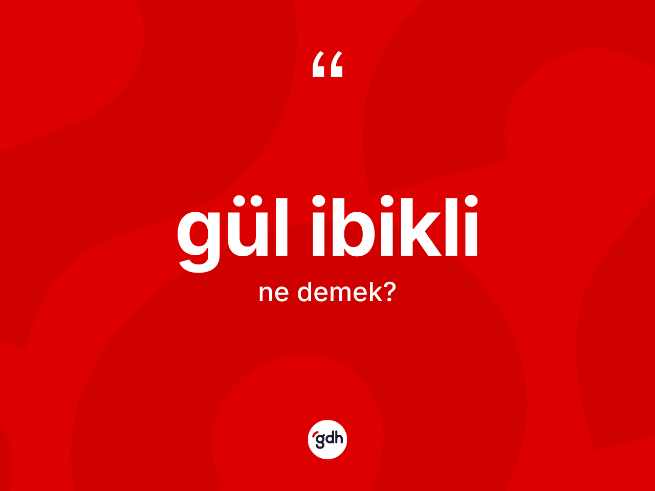 Gül ibikli kelimesi ne demek? Gül ibiklinin kısaca tanımı nedir?